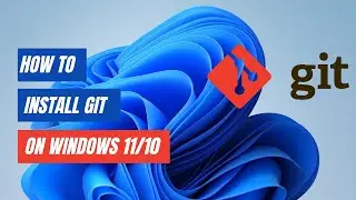 How to install Git on Windows 11 | 10