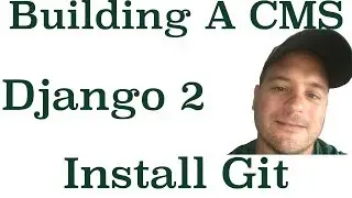 Django 2 Building A CMS: Install Git On Your Computer