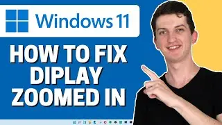 Windows 11 Display Too Zoomed In - How To Fix