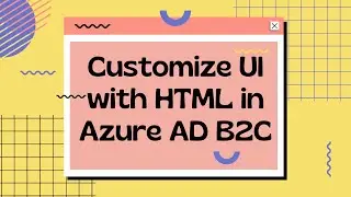 How to Customize UI with HTML in Azure AD B2C | Azure | LSC