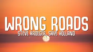 Steve Kroeger, Skye Holland - Wrong Roads (Lyrics)