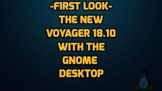 First Look at Voyager 18.20 with the Gnome Desktop