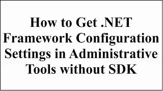 How to get .NET Framework Configuration Tool in Administrative Tools without SDK