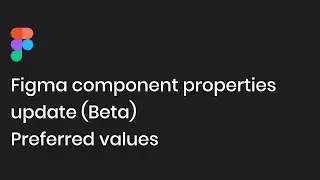 Figma component properties update (Beta)-Preferred values