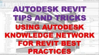 TIPS AND TRICKS: USING AUTODESK KNOWLEDGE NETWORK FOR REVIT BEST PRACTICES