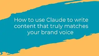 How to use Claude to write content that truly matches your brand voice