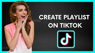 How to create playlist on tiktok