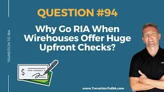 Why Go RIA When Wirehouses Offer Huge Upfront Checks?