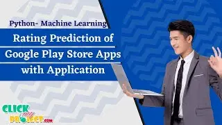 Python Machine Learning Project Rating Prediction of Google Play Store Apps - ClickMyProject