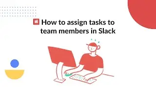 How to assign tasks to team members in Slack | Slack Task Manager