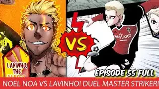 BLUE LOCK EPISODE 55  -  2 GOL TERCIPTA!! NOEL NOA VS LAVINHO! MASTER VS MASTER!! SEMAKIN MEMANAS !!