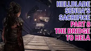 HELLBLADE SENUA'S SACRIFICE - PART 8 - THE BRIDGE TO HELA - NO COMMENTARY (SEE DESC)