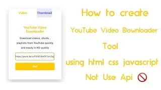 How to create YouTube video downloader only html css javascript not use api 
