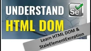 What is HTML DOM & StaleElement Exception in Selenium