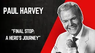 Paul Harvey The Rest of The Story: Final Stop: A Hero's Journey