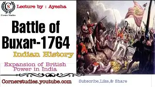 Battle of Buxar 1764 | British Conquest of India | UPSC,IAS,SSC, | Lecture by Ayesha