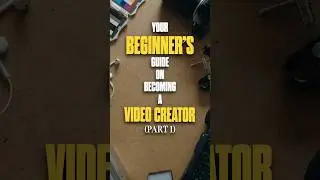 Becoming A Video Creator: Part 1