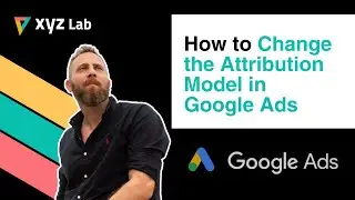 How to Change the Attribution Model in Google Ads