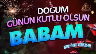 Doğum Günün Kutlu Olsun BABAM - İsme Özel Doğum Günü Şarkısı