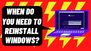 When Do I Need To Reinstall Windows?