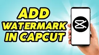 How to Add Watermark in Capcut  - Step by Step