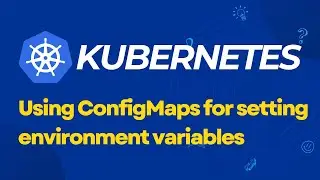 Kubernetes | Using ConfigMaps for setting environment variables