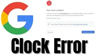 How to fix Clock Error (Your clock is behind) on Google Chrome in Android 2023