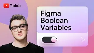 An Introduction to Boolean Variables in Figma