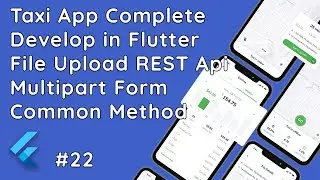 #22 Flutter Taxi App: Mastering Multipart File Upload with Common REST API Methods!