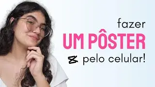 COMO FAZER UM PÔSTER! PELO CELULAR! NO CAPCUT!