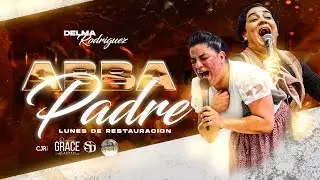 Abba Padre | Delma Rodriguez | Lunes De Restauración