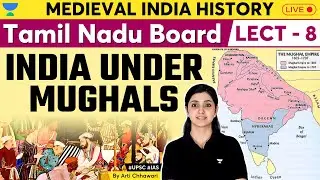 India under The Mughals  | Tamil Nadu Board History UPSC | Arti Chhawari | L8