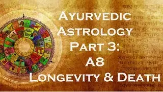 Ayurvedic Astrology Part 3 - A8: Longevity and Death - SJC West Coast Conference - 2005