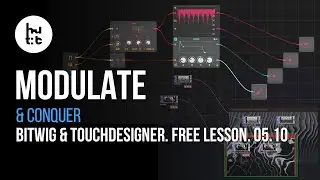 Modulate and Conquer. Free Lesson for Bitwig & TouchDesigner for Audio Visual Production 2