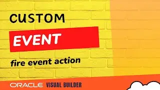 How to create custom event in VBCS Oracle Visual Builder and fire event action in action chain