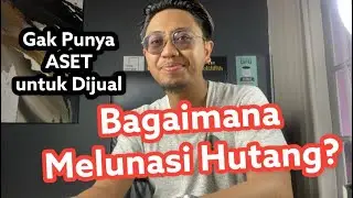 GAK PUNYA ASET / Barang Yang dijual . lalu Bagaimana Melunasi Hutang ?