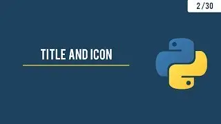 Python GUI with Tkinter - Title, Icon and the Geometry  - 2/30