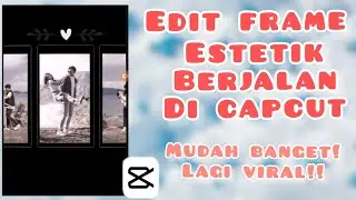 CARA EDIT FRAME ESTETIK BERJALAN DI CAPCUT LAGI VIRAL‼️|EDIT PEMULA CAPCUT