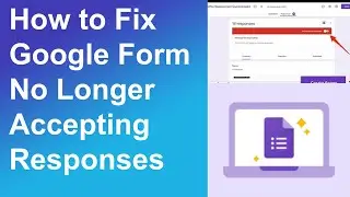 How to Fix Google Form No Longer Accepting Responses