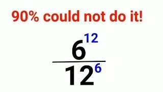 6^12 ÷ 12^6. Literally 90% failed to do it!