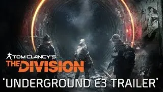 Tom Clancy’s The Division - Underground E3 Trailer [PORT]