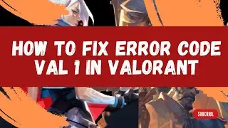 How To Fix Error Code Val 1 In Valorant