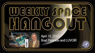 Weekly Space Hangout - Apr 14, 2017: Brad Peterson and LUVOIR, aka Hubble 2.0