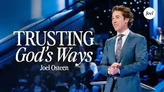 Trusting Gods Ways | Joel Osteen