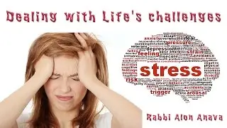 Dealing with Lifes challenges - Rabbi Alon Anava