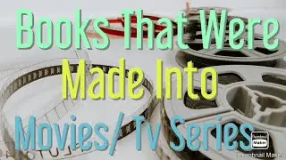 Books That Were Made Into Movies/ Tv Series