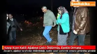 Kayıp Kızın Katili Ağabeyi Çıktı Öldürmüş, Eşekle Ormana Götürüp Gömmüş.mp4