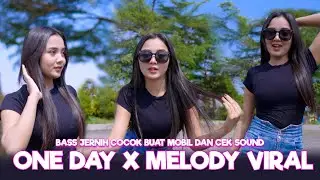 DJ ONE DAY X MELODY COCOK BUAT MOBIL DAN CEK SOUND BASS JERNIH
