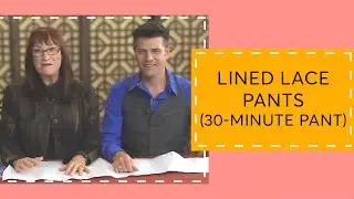 Episode 144: Lined Lace Pants (30-minute pant)