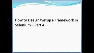 How to Design a Framework in Selenium – Part 4